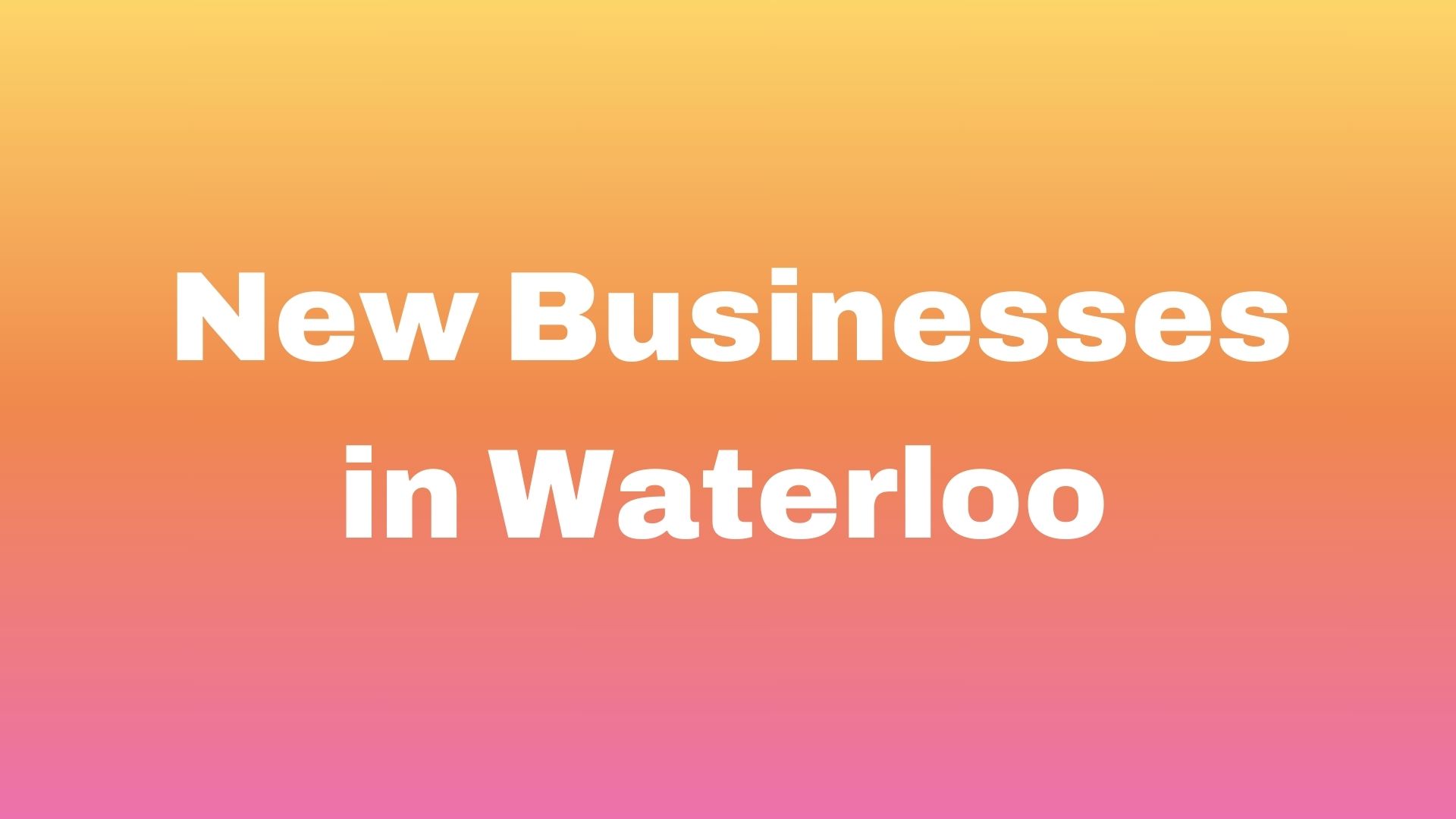 Two New Businesses in Waterloo